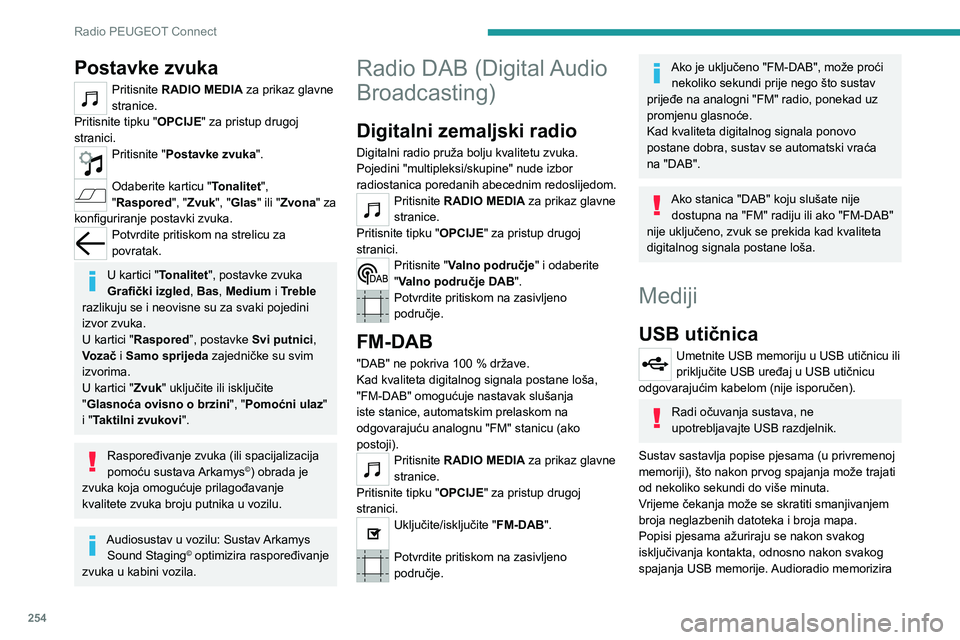 PEUGEOT EXPERT 2021  Upute Za Rukovanje (in Croatian) 254
Radio PEUGEOT Connect
te popise koji će se uslijed toga učitavati puno brže ako nisu izmijenjeni.
Dodatna (AUX) jack utičnica
Ovisno o opremiPriključite prijenosni uređaj (MP3 uređaj…) na