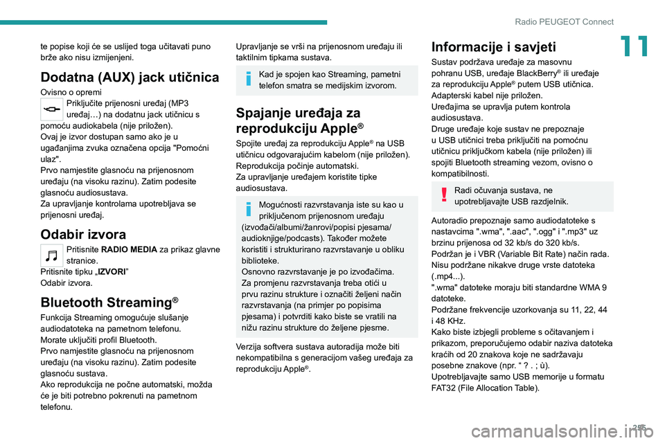 PEUGEOT EXPERT 2021  Upute Za Rukovanje (in Croatian) 255
Radio PEUGEOT Connect
11te popise koji će se uslijed toga učitavati puno 
brže ako nisu izmijenjeni.
Dodatna (AUX) jack utičnica
Ovisno o opremiPriključite prijenosni uređaj (MP3 
uređaj…