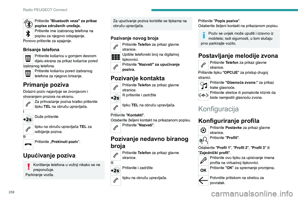 PEUGEOT EXPERT 2021  Upute Za Rukovanje (in Croatian) 258
Radio PEUGEOT Connect
Pritisnite ovu tipku za uključivanje profila. 
Potvrdite ponovnim pritiskom na strelicu za povratak.Pritisnite ovu tipku za ponovno postavljanje odabranog profila.
Podešava