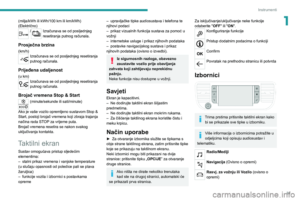 PEUGEOT EXPERT 2021  Upute Za Rukovanje (in Croatian) 25
Instrumenti
1(milja/kWh ili kWh/100 km ili km/kWh) 
(Električno)
/Izračunava se od posljednjeg 
resetiranja putnog računala.
Prosječna brzina
(km/h)Izračunava se od posljednjeg resetiranja 
pu