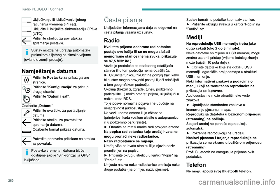 PEUGEOT EXPERT 2021  Upute Za Rukovanje (in Croatian) 260
Radio PEUGEOT Connect
Uključivanje ili isključivanje ljetnog 
računanja vremena (+1 sat).
Uključite ili isključite sinkronizaciju GPS-a 
(UTC).
Pritisnite strelicu za povratak za 
spremanje p