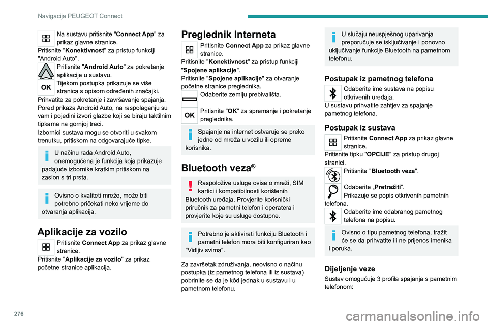 PEUGEOT EXPERT 2021  Upute Za Rukovanje (in Croatian) 276
Navigacija PEUGEOT Connect
Na sustavu pritisnite "Connect App" za 
prikaz glavne stranice.
Pritisnite "Konektivnost" za pristup funkciji 
"Android Auto".
Pritisnite "An