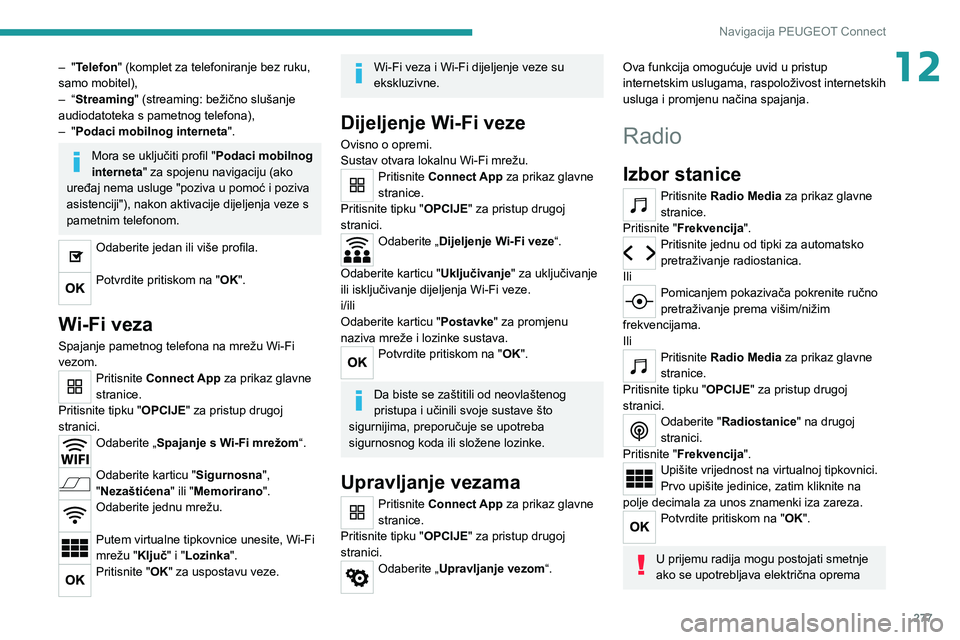PEUGEOT EXPERT 2021  Upute Za Rukovanje (in Croatian) 277
Navigacija PEUGEOT Connect
12– "Telefon" (komplet za telefoniranje bez ruku, 
samo mobitel),
– “Streaming" (streaming: bežično slušanje 
audiodatoteka s pametnog telefona),
