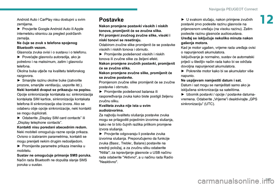 PEUGEOT EXPERT 2021  Upute Za Rukovanje (in Croatian) 287
Navigacija PEUGEOT Connect
12Android Auto i CarPlay nisu dostupni u svim 
zemljama.
► Provjerite Google Android Auto ili Apple internetsku stranicu za pregled podržanih 
zemalja.
Ne čuje se zv