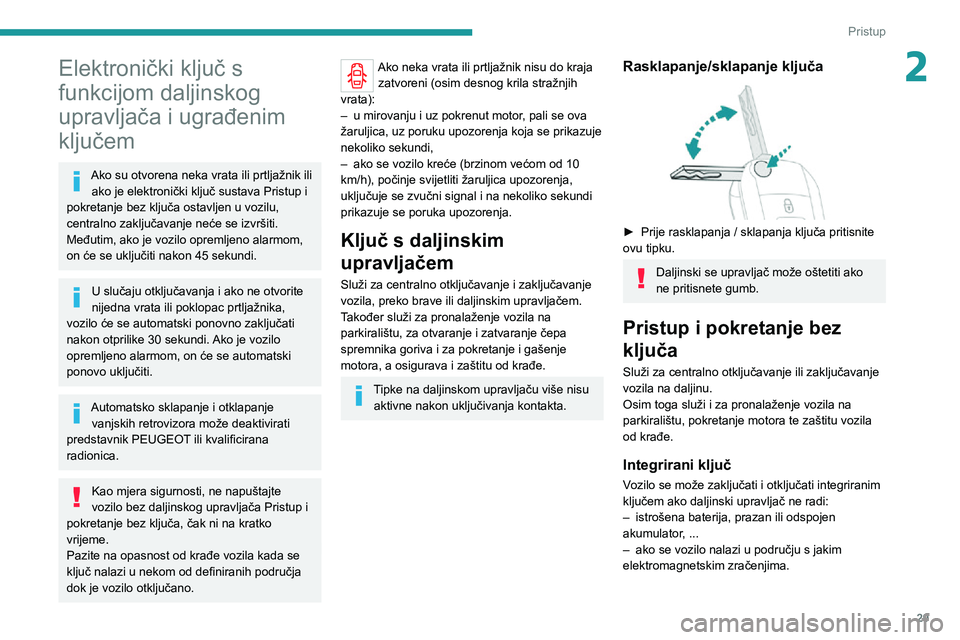 PEUGEOT EXPERT 2021 Upute Za Rukovanje (in Croatian) 29
Pristup
2Elektronički ključ s
funkcijom daljinskog
upravljača i ugrađenim
ključem
Ako su otvorena neka vrata ili prtljažnik ili ako je elektronički ključ sustava Pristup i
pokretanje b PEUGEOT EXPERT 2021 Upute Za Rukovanje (in Croatian) 29
Pristup
2Elektronički ključ s
funkcijom daljinskog
upravljača i ugrađenim
ključem
Ako su otvorena neka vrata ili prtljažnik ili ako je elektronički ključ sustava Pristup i
pokretanje b