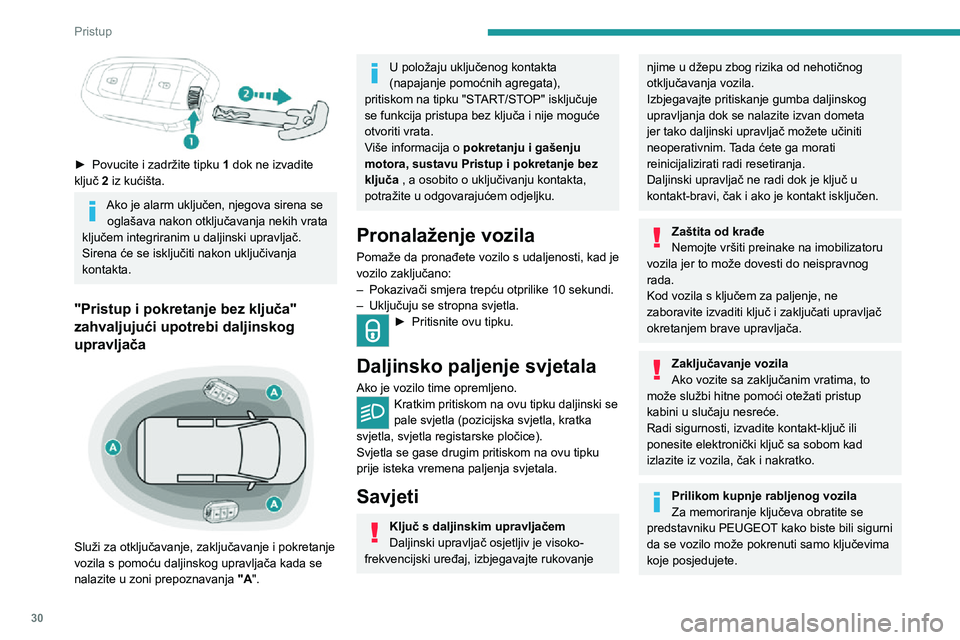 PEUGEOT EXPERT 2021  Upute Za Rukovanje (in Croatian) 30
Pristup 
Da bi se uštedjela baterija u elektroničkom ključu i akumulator vozila, 
funkcije pristupa "bez upotrebe ruku" prelaze 
u stanje pripravnosti nakon 21 dan 
nekorištenja. Za pon