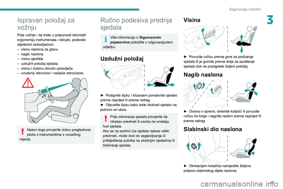 PEUGEOT EXPERT 2021 Upute Za Rukovanje (in Croatian) 49
Ergonomija i komfor
3Ispravan položaj za
vožnju
Prije vožnje i da biste u potpunosti iskoristili
ergonomiju instrumenata i sklopki, podesite
sljedećim redoslijedom:
– visinu naslona za gla PEUGEOT EXPERT 2021 Upute Za Rukovanje (in Croatian) 49
Ergonomija i komfor
3Ispravan položaj za
vožnju
Prije vožnje i da biste u potpunosti iskoristili
ergonomiju instrumenata i sklopki, podesite
sljedećim redoslijedom:
– visinu naslona za gla
