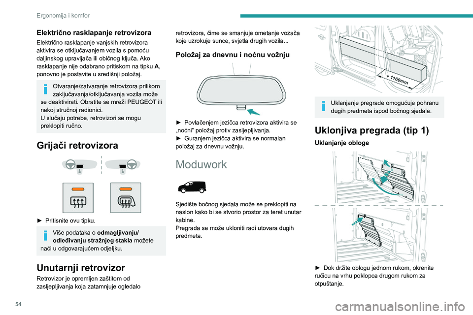PEUGEOT EXPERT 2021 Upute Za Rukovanje (in Croatian) 54
Ergonomija i komfor
Električno rasklapanje retrovizora
Električno rasklapanje vanjskih retrovizora
aktivira se otključavanjem vozila s pomoću
daljinskog upravljača ili običnog ključa. Ako PEUGEOT EXPERT 2021 Upute Za Rukovanje (in Croatian) 54
Ergonomija i komfor
Električno rasklapanje retrovizora
Električno rasklapanje vanjskih retrovizora
aktivira se otključavanjem vozila s pomoću
daljinskog upravljača ili običnog ključa. Ako
