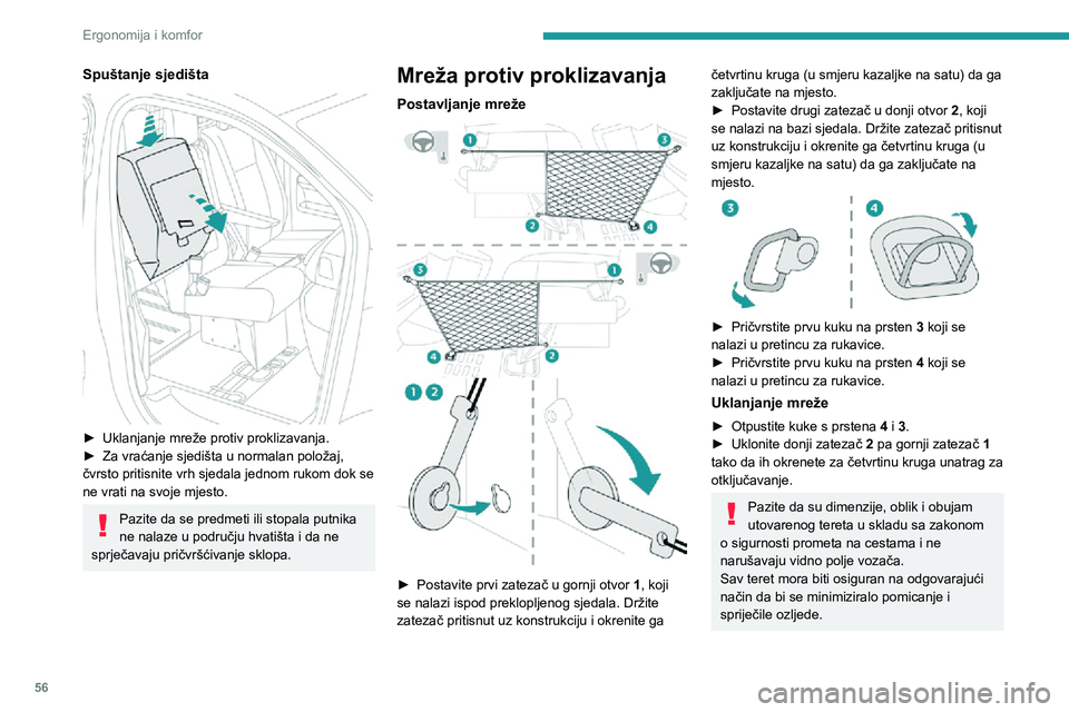 PEUGEOT EXPERT 2021 Upute Za Rukovanje (in Croatian) 56
Ergonomija i komfor
Postavite mrežu protiv proklizavanja (priloženu u vozilu) kad je podignuto sjedalo i
uklonjena pregradna obloga.
Ne upotrebljavajte mrežu u druge svrhe.
Redovito provjeravaj PEUGEOT EXPERT 2021 Upute Za Rukovanje (in Croatian) 56
Ergonomija i komfor
Postavite mrežu protiv proklizavanja (priloženu u vozilu) kad je podignuto sjedalo i
uklonjena pregradna obloga.
Ne upotrebljavajte mrežu u druge svrhe.
Redovito provjeravaj