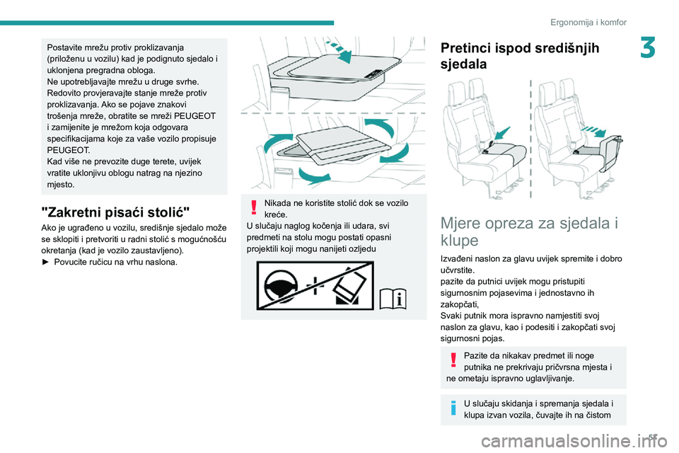 PEUGEOT EXPERT 2021 Upute Za Rukovanje (in Croatian) 57
Ergonomija i komfor
3Postavite mrežu protiv proklizavanja
(priloženu u vozilu) kad je podignuto sjedalo i
uklonjena pregradna obloga.
Ne upotrebljavajte mrežu u druge svrhe.
Redovito provjerav PEUGEOT EXPERT 2021 Upute Za Rukovanje (in Croatian) 57
Ergonomija i komfor
3Postavite mrežu protiv proklizavanja
(priloženu u vozilu) kad je podignuto sjedalo i
uklonjena pregradna obloga.
Ne upotrebljavajte mrežu u druge svrhe.
Redovito provjerav
