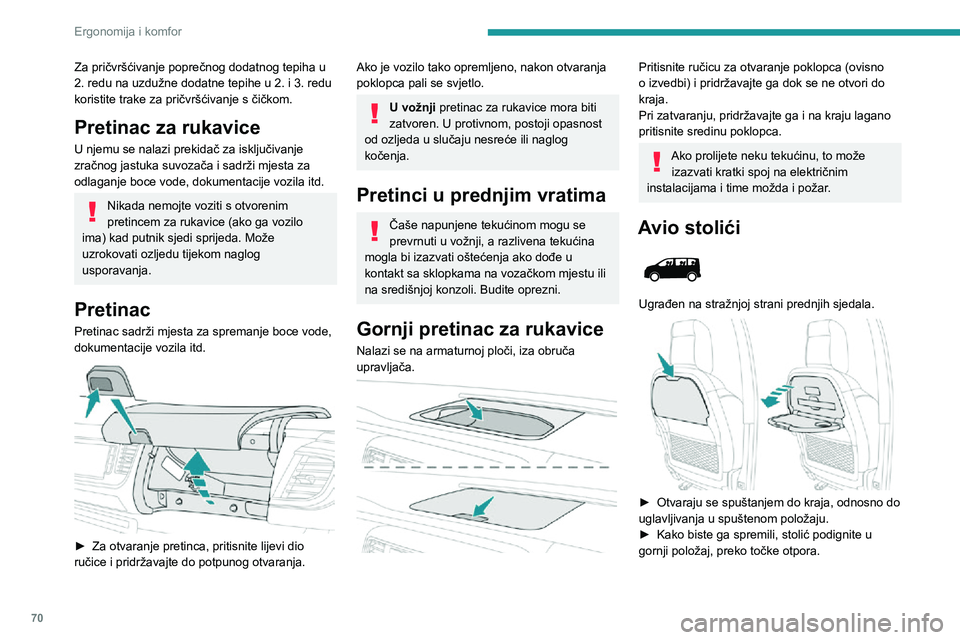 PEUGEOT EXPERT 2021 Upute Za Rukovanje (in Croatian) 70
Ergonomija i komfor
Ne zaboravite preklopiti radnu površinu stolića na suvozačevoj strani prije
preklapanja sjedala u položaj „stolića“.
Ne postavljajte tvrde ili teške predmete na
stol PEUGEOT EXPERT 2021 Upute Za Rukovanje (in Croatian) 70
Ergonomija i komfor
Ne zaboravite preklopiti radnu površinu stolića na suvozačevoj strani prije
preklapanja sjedala u položaj „stolića“.
Ne postavljajte tvrde ili teške predmete na
stol