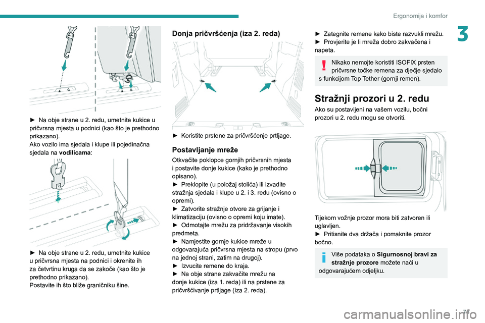 PEUGEOT EXPERT 2021  Upute Za Rukovanje (in Croatian) 75
Ergonomija i komfor
3
 
► Na obje strane u 2. redu, umetnite kukice u pričvrsna mjesta u podnici (kao što je prethodno 
prikazano).
Ako vozilo ima sjedala i klupe ili pojedinačna 
sjedala na v