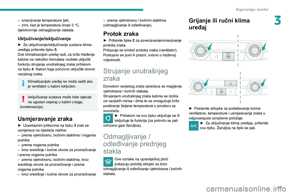 PEUGEOT EXPERT 2021 Upute Za Rukovanje (in Croatian) 83
Ergonomija i komfor
3– smanjivanje temperature ljeti,– zimi, kad je temperatura iznad 3 °C, djelotvornije odmagljivanje stakala.
Uključivanje/isključivanje
► Za uključivanje/isključivanj PEUGEOT EXPERT 2021 Upute Za Rukovanje (in Croatian) 83
Ergonomija i komfor
3– smanjivanje temperature ljeti,– zimi, kad je temperatura iznad 3 °C, djelotvornije odmagljivanje stakala.
Uključivanje/isključivanje
► Za uključivanje/isključivanj