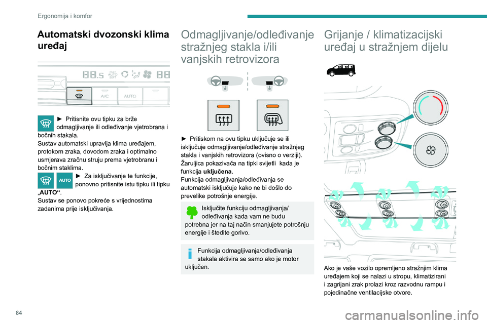 PEUGEOT EXPERT 2021 Upute Za Rukovanje (in Croatian) 84
Ergonomija i komfor
Protok zraka
► Protok zraka povećava se odnosno smanjuje okretanjem kotačića.
Temperatura
– Okrenite kotačić s plavog (hladno) na crveno (vruće) područje kako biste
PEUGEOT EXPERT 2021 Upute Za Rukovanje (in Croatian) 84
Ergonomija i komfor
Protok zraka
► Protok zraka povećava se odnosno smanjuje okretanjem kotačića.
Temperatura
– Okrenite kotačić s plavog (hladno) na crveno (vruće) područje kako biste