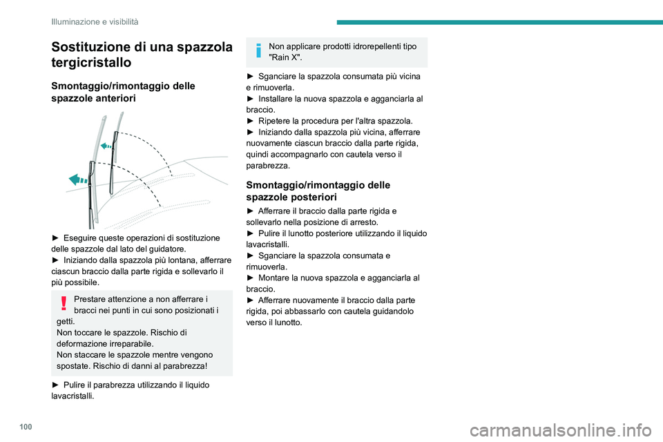 PEUGEOT EXPERT 2021  Manuale duso (in Italian) 100
Illuminazione e visibilità
Sostituzione di una spazzola 
tergicristallo
Smontaggio/rimontaggio delle 
spazzole anteriori
 
 
► Eseguire queste operazioni di sostituzione 
delle spazzole dal lat