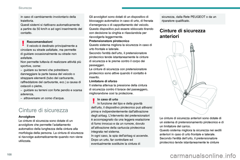 PEUGEOT EXPERT 2021  Manuale duso (in Italian) 108
Sicurezza
in caso di cambiamento involontario della 
traiettoria.
Questi sistemi si riattivano automaticamente 
a partire da 50  km/h e ad ogni inserimento del 
contatto.
Raccomandazioni
Il veicol