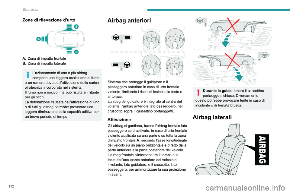 PEUGEOT EXPERT 2021  Manuale duso (in Italian) 11 2
Sicurezza
Zone di rilevazione d'urto
A.Zona di impatto frontale
B. Zona di impatto laterale
L'azionamento di uno o più airbag 
comporta una leggera esalazione di fumo 
e un rumore dovuto