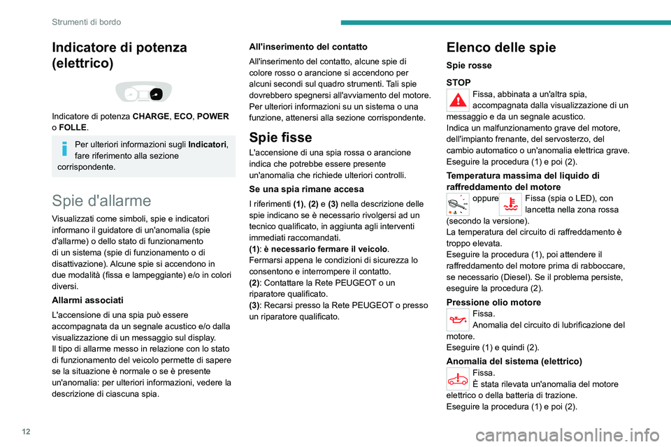 PEUGEOT EXPERT 2021 Manuale duso (in Italian) 12
Strumenti di bordo
Indicatore di potenza
(elettrico)
Indicatore di potenza CHARGE, ECO, POWER
o FOLLE .
Per ulteriori informazioni sugli Indicatori ,
fare riferimento alla sezione
corrispon PEUGEOT EXPERT 2021 Manuale duso (in Italian) 12
Strumenti di bordo
Indicatore di potenza
(elettrico)
Indicatore di potenza CHARGE, ECO, POWER
o FOLLE .
Per ulteriori informazioni sugli Indicatori ,
fare riferimento alla sezione
corrispon