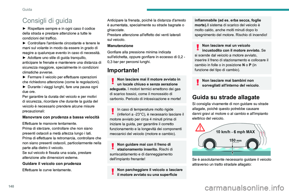 PEUGEOT EXPERT 2021  Manuale duso (in Italian) 140
Guida
Consigli di guida
► Rispettare sempre e in ogni caso il codice 
della strada e prestare attenzione a tutte le 
condizioni del traffico.
►
 
Controllare l'ambiente circostante e tener