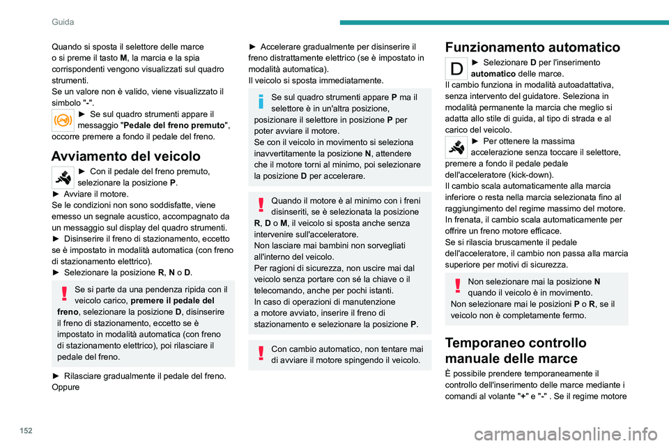 PEUGEOT EXPERT 2021 Manuale duso (in Italian) 152
Guida
Quando si sposta il selettore delle marce
o si preme il tasto M, la marcia e la spia
corrispondenti vengono visualizzati sul quadro
strumenti.
Se un valore non è valido, viene visualizza PEUGEOT EXPERT 2021 Manuale duso (in Italian) 152
Guida
Quando si sposta il selettore delle marce
o si preme il tasto M, la marcia e la spia
corrispondenti vengono visualizzati sul quadro
strumenti.
Se un valore non è valido, viene visualizza
