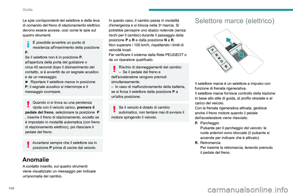 PEUGEOT EXPERT 2021 Manuale duso (in Italian) 154
Guida
Le spie corrispondenti del selettore e della leva
di comando del freno di stazionamento elettrico
devono essere accese, così come le spie sul
quadro strumenti.
È possibile avvertire un PEUGEOT EXPERT 2021 Manuale duso (in Italian) 154
Guida
Le spie corrispondenti del selettore e della leva
di comando del freno di stazionamento elettrico
devono essere accese, così come le spie sul
quadro strumenti.
È possibile avvertire un