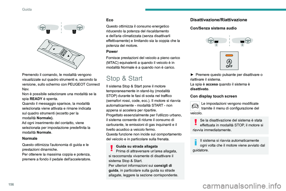 PEUGEOT EXPERT 2021 Manuale duso (in Italian) 156
Guida
Premendo il comando, le modalità vengono
visualizzate sul quadro strumenti e, secondo la
versione, sullo schermo con PEUGEOT Connect
Nav.
Non è possibile selezionare una modalit PEUGEOT EXPERT 2021 Manuale duso (in Italian) 156
Guida
Premendo il comando, le modalità vengono
visualizzate sul quadro strumenti e, secondo la
versione, sullo schermo con PEUGEOT Connect
Nav.
Non è possibile selezionare una modalit