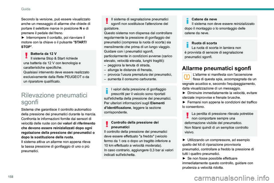 PEUGEOT EXPERT 2021 Manuale duso (in Italian) 158
Guida
Secondo la versione, può essere visualizzato
anche un messaggio di allarme che chiede di
portare il selettore marce in posizione N e di
premere il pedale del freno.
►
Interrompere il PEUGEOT EXPERT 2021 Manuale duso (in Italian) 158
Guida
Secondo la versione, può essere visualizzato
anche un messaggio di allarme che chiede di
portare il selettore marce in posizione N e di
premere il pedale del freno.
►
Interrompere il