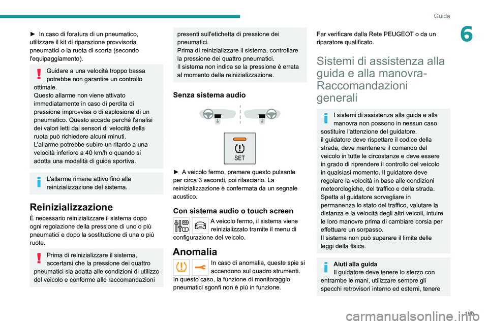PEUGEOT EXPERT 2021  Manuale duso (in Italian) 159
Guida
6► In caso di foratura di un pneumatico, 
utilizzare il kit di riparazione provvisoria 
pneumatici o la ruota di scorta (secondo 
l'equipaggiamento).
Guidare a una velocità troppo bas