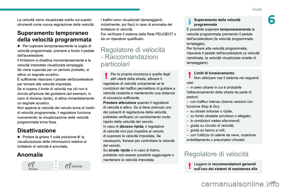 PEUGEOT EXPERT 2021  Manuale duso (in Italian) 167
Guida
6La velocità viene visualizzata subito sul quadro 
strumenti come nuova regolazione della velocità.
Superamento temporaneo 
della velocità programmata
► Per superare temporaneamente la 