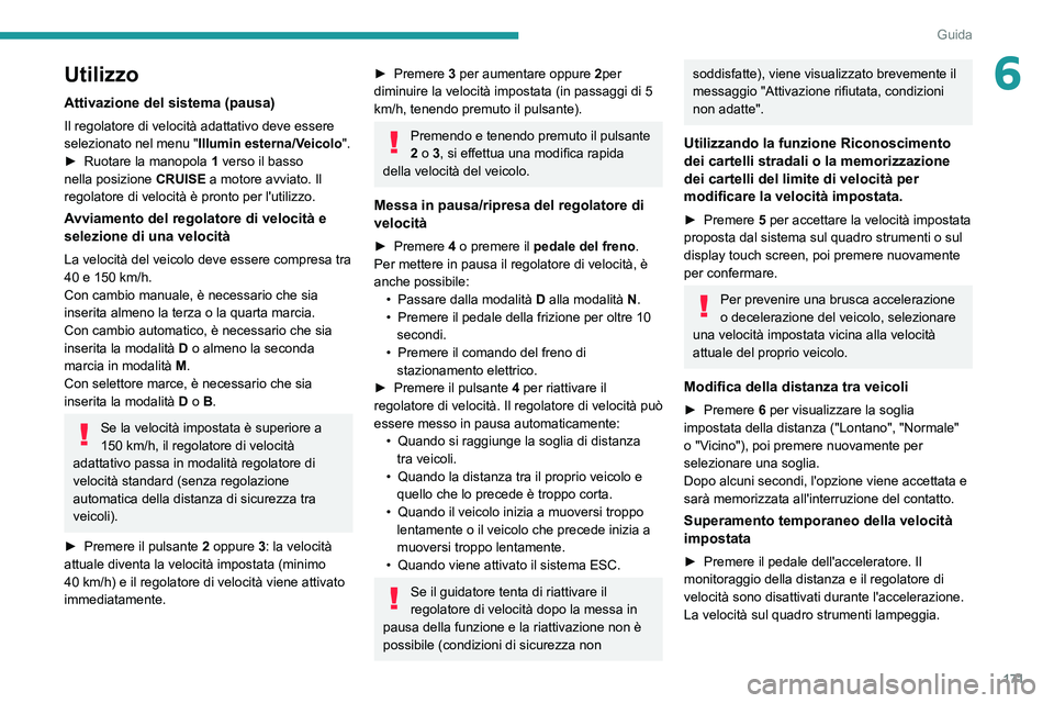 PEUGEOT EXPERT 2021 Manuale duso (in Italian) 171
Guida
6Utilizzo
Attivazione del sistema (pausa)
Il regolatore di velocità adattativo deve essere
selezionato nel menu "Illumin esterna/Veicolo".
►
Ruotare la manopola 1
verso il b PEUGEOT EXPERT 2021 Manuale duso (in Italian) 171
Guida
6Utilizzo
Attivazione del sistema (pausa)
Il regolatore di velocità adattativo deve essere
selezionato nel menu "Illumin esterna/Veicolo".
►
Ruotare la manopola 1
verso il b