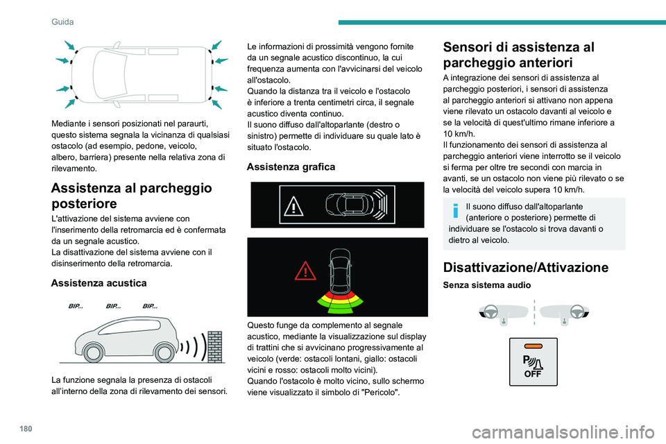PEUGEOT EXPERT 2021 Manuale duso (in Italian) 180
Guida
Mediante i sensori posizionati nel paraurti,
questo sistema segnala la vicinanza di qualsiasi
ostacolo (ad esempio, pedone, veicolo,
albero, barriera) presente nella relativa zona di
r PEUGEOT EXPERT 2021 Manuale duso (in Italian) 180
Guida
Mediante i sensori posizionati nel paraurti,
questo sistema segnala la vicinanza di qualsiasi
ostacolo (ad esempio, pedone, veicolo,
albero, barriera) presente nella relativa zona di
r