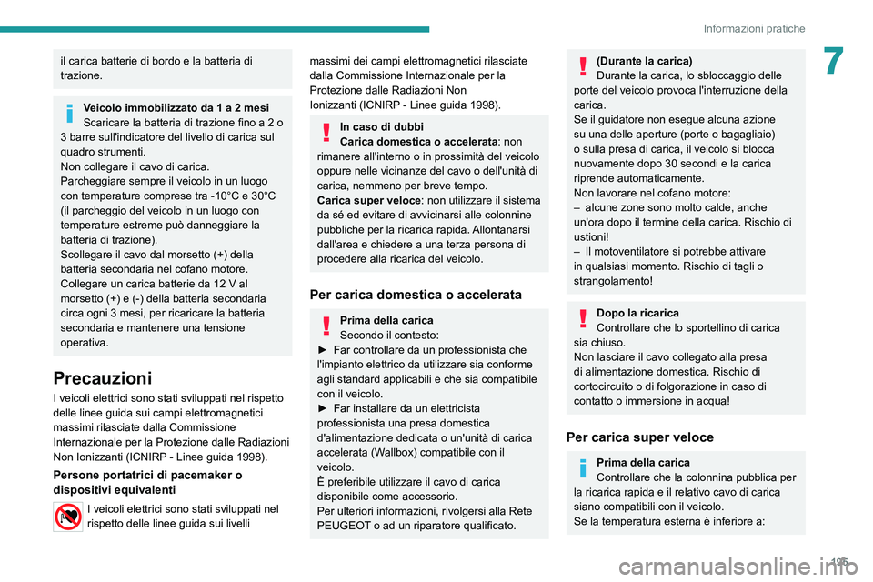 PEUGEOT EXPERT 2021 Manuale duso (in Italian) 195
Informazioni pratiche
7il carica batterie di bordo e la batteria di
trazione.
Veicolo immobilizzato da 1 a 2 mesi
Scaricare la batteria di trazione fino a 2 o
3 barre sull'indicatore del liv PEUGEOT EXPERT 2021 Manuale duso (in Italian) 195
Informazioni pratiche
7il carica batterie di bordo e la batteria di
trazione.
Veicolo immobilizzato da 1 a 2 mesi
Scaricare la batteria di trazione fino a 2 o
3 barre sull'indicatore del liv