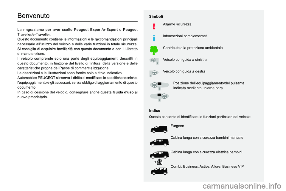 PEUGEOT EXPERT 2021 Manuale duso (in Italian)
Benvenuto
La ringraziamo per aver scelto Peugeot Expert/e-Expert o Peugeot
Traveller/e-Traveller.
Questo documento contiene le informazioni e le r PEUGEOT EXPERT 2021 Manuale duso (in Italian)
Benvenuto
La ringraziamo per aver scelto Peugeot Expert/e-Expert o Peugeot
Traveller/e-Traveller.
Questo documento contiene le informazioni e le r