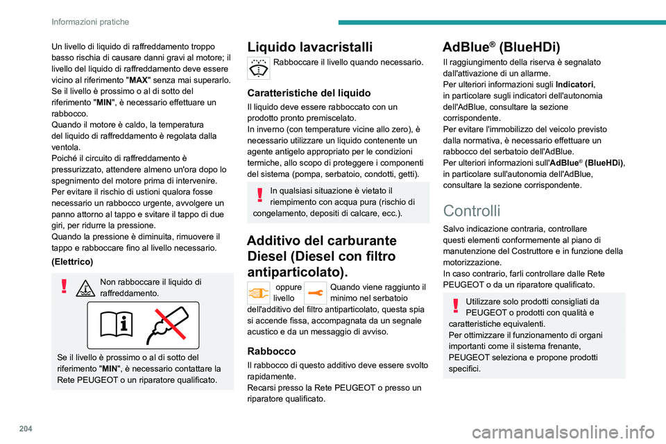 PEUGEOT EXPERT 2021  Manuale duso (in Italian) 204
Informazioni pratiche
Batteria da 12 V
La batteria non necessita di 
manutenzione.
Controllare regolarmente che i morsetti siano 
avvitati correttamente (per le versioni senza 
morsetto a sgancio 