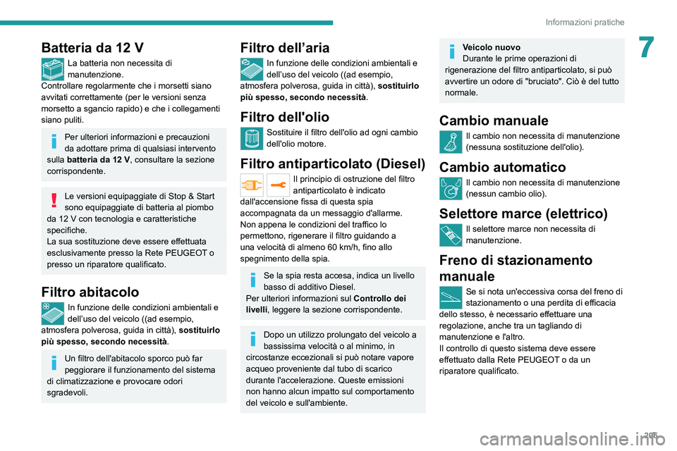 PEUGEOT EXPERT 2021  Manuale duso (in Italian) 205
Informazioni pratiche
7Batteria da 12 V
La batteria non necessita di 
manutenzione.
Controllare regolarmente che i morsetti siano 
avvitati correttamente (per le versioni senza 
morsetto a sgancio