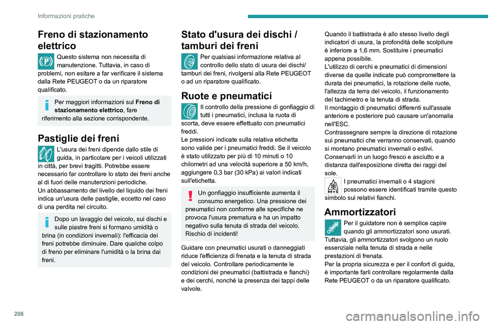 PEUGEOT EXPERT 2021  Manuale duso (in Italian) 206
Informazioni pratiche
Kit di temporizzazione e 
degli accessori
I kit di temporizzazione e degli accessori 
vengono utilizzati da quando il motore 
viene acceso a quando viene spento. È normale 
