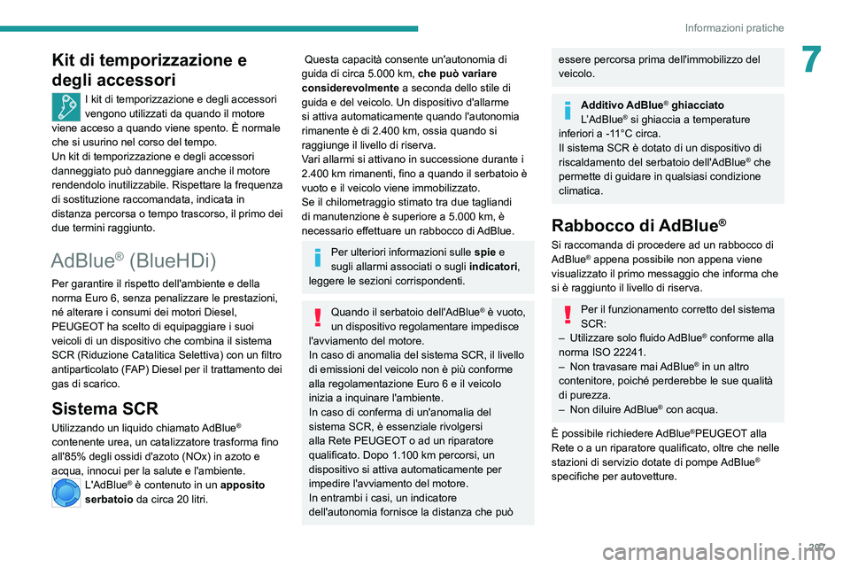 PEUGEOT EXPERT 2021  Manuale duso (in Italian) 207
Informazioni pratiche
7Kit di temporizzazione e 
degli accessori
I kit di temporizzazione e degli accessori 
vengono utilizzati da quando il motore 
viene acceso a quando viene spento. È normale 