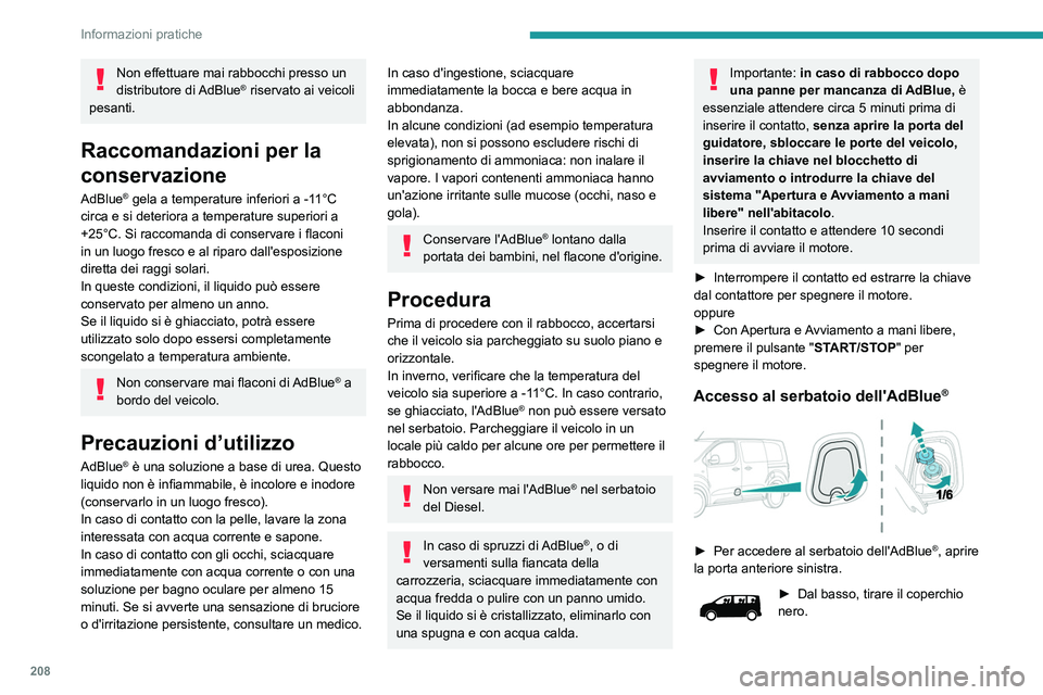 PEUGEOT EXPERT 2021  Manuale duso (in Italian) 208
Informazioni pratiche
► Ruotare il tappo blu di 60° in senso antiorario.
►  Rilasciare il tappo verso l'alto.
►  Con un contenitore di AdBlue
®: dopo 
aver verificato la data di scaden