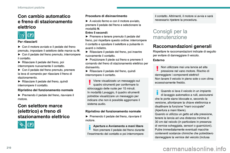 PEUGEOT EXPERT 2021  Manuale duso (in Italian) 210
Informazioni pratiche
Con cambio automatico 
e freno di stazionamento 
elettrico
 / 
Per rilasciarli
► Con il motore avviato e il pedale del freno 
premuto, impostare il selettore delle marce su