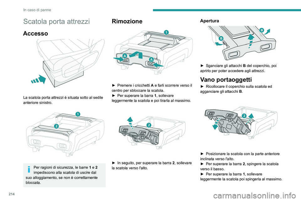 PEUGEOT EXPERT 2021  Manuale duso (in Italian) 214
In caso di panne
 
► Una volta posizionata bene  a fondo nel 
suo alloggiamento, spingerla contro il tappeto 
del pianale poi far scorrere i cricchetti  A verso 
l'esterno per bloccarla.
Tir
