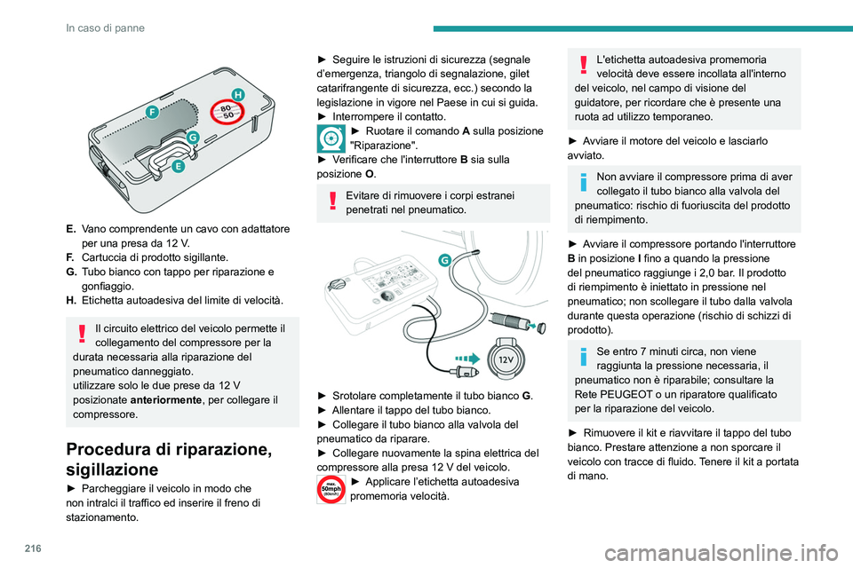 PEUGEOT EXPERT 2021  Manuale duso (in Italian) 216
In caso di panne
 
 
E.Vano comprendente un cavo con adattatore 
per una presa da 12
  V.
F. Cartuccia di prodotto sigillante.
G. Tubo bianco con tappo per riparazione e 
gonfiaggio.
H. Etichetta 