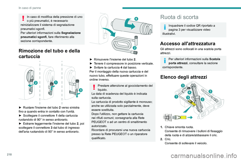 PEUGEOT EXPERT 2021  Manuale duso (in Italian) 218
In caso di panne
3.Attrezzo per la rimozione dei copribulloni/
copricerchi delle ruote.
Secondo l'equipaggiamento del veicolo, 
consente la rimozione dei copribulloni dei 
cerchi in alluminio 