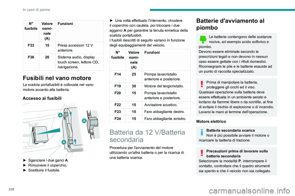 PEUGEOT EXPERT 2021 Manuale duso (in Italian) 230
In caso di panne
Avviamento di un altro veicolo
utilizzando i cavi
Non utilizzare la batteria secondaria per
avviare un altro veicolo utilizzando i cavi o per
caricare la batteria di un altro v PEUGEOT EXPERT 2021 Manuale duso (in Italian) 230
In caso di panne
Avviamento di un altro veicolo
utilizzando i cavi
Non utilizzare la batteria secondaria per
avviare un altro veicolo utilizzando i cavi o per
caricare la batteria di un altro v