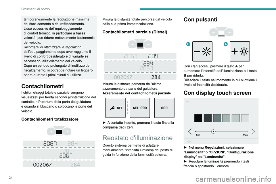 PEUGEOT EXPERT 2021 Manuale duso (in Italian) 24
Strumenti di bordo
La luminosità può essere regolata in
modo diverso per la modalità giorno e la
modalità notte.
Computer di bordo
Visualizza informazioni relative al percorso
attuale (auton PEUGEOT EXPERT 2021 Manuale duso (in Italian) 24
Strumenti di bordo
La luminosità può essere regolata in
modo diverso per la modalità giorno e la
modalità notte.
Computer di bordo
Visualizza informazioni relative al percorso
attuale (auton