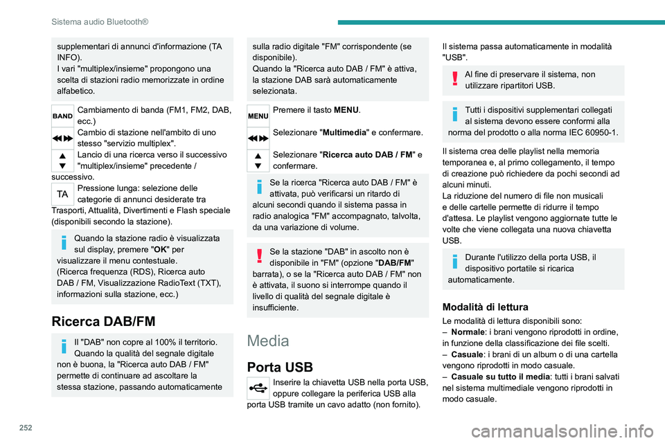 PEUGEOT EXPERT 2021 Manuale duso (in Italian) 252
Sistema audio Bluetooth®
supplementari di annunci d'informazione (TA
INFO).
I vari "multiplex/insieme" propongono una
scelta di stazioni radio memorizzate in ordine
alfabetico.
Cam PEUGEOT EXPERT 2021 Manuale duso (in Italian) 252
Sistema audio Bluetooth®
supplementari di annunci d'informazione (TA
INFO).
I vari "multiplex/insieme" propongono una
scelta di stazioni radio memorizzate in ordine
alfabetico.
Cam