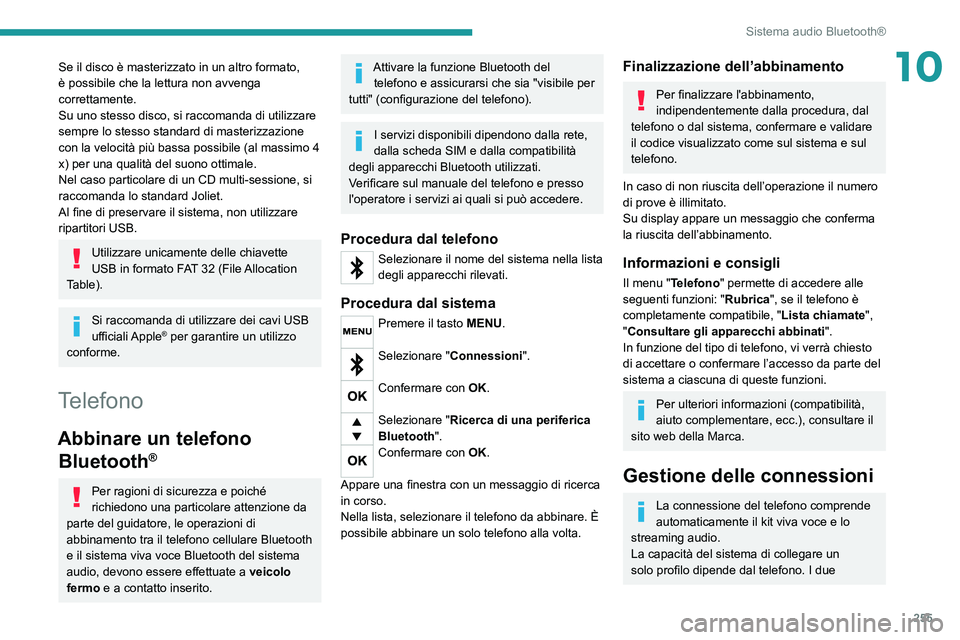 PEUGEOT EXPERT 2021 Manuale duso (in Italian) 255
Sistema audio Bluetooth®
10Se il disco è masterizzato in un altro formato,
è possibile che la lettura non avvenga
correttamente.
Su uno stesso disco, si raccomanda di utilizzare
sempre lo st PEUGEOT EXPERT 2021 Manuale duso (in Italian) 255
Sistema audio Bluetooth®
10Se il disco è masterizzato in un altro formato,
è possibile che la lettura non avvenga
correttamente.
Su uno stesso disco, si raccomanda di utilizzare
sempre lo st