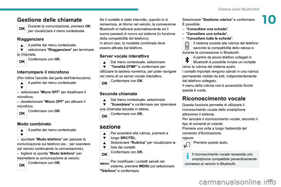 PEUGEOT EXPERT 2021 Manuale duso (in Italian) 257
Sistema audio Bluetooth®
10Gestione delle chiamate
Durante la comunicazione, premere OK
per visualizzare il menu contestuale.
Riagganciare
A partire dal menu contestuale, selezionare " Riag PEUGEOT EXPERT 2021 Manuale duso (in Italian) 257
Sistema audio Bluetooth®
10Gestione delle chiamate
Durante la comunicazione, premere OK
per visualizzare il menu contestuale.
Riagganciare
A partire dal menu contestuale, selezionare " Riag