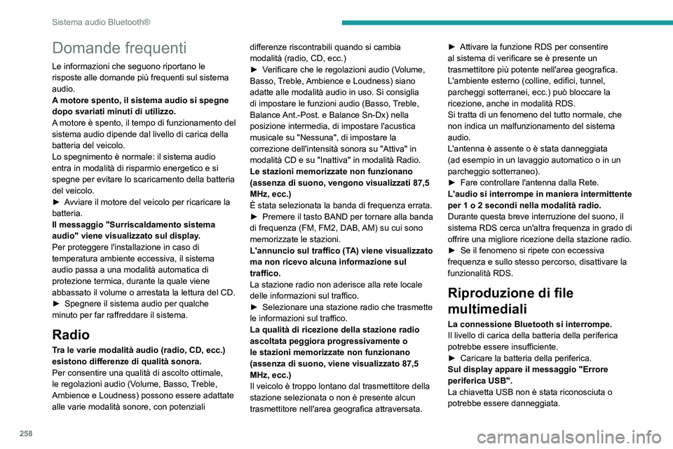 PEUGEOT EXPERT 2021 Manuale duso (in Italian) 258
Sistema audio Bluetooth®
Domande frequenti
Le informazioni che seguono riportano le
risposte alle domande più frequenti sul sistema
audio.
A motore spento, il sistema audio si spegne
dopo sva PEUGEOT EXPERT 2021 Manuale duso (in Italian) 258
Sistema audio Bluetooth®
Domande frequenti
Le informazioni che seguono riportano le
risposte alle domande più frequenti sul sistema
audio.
A motore spento, il sistema audio si spegne
dopo sva