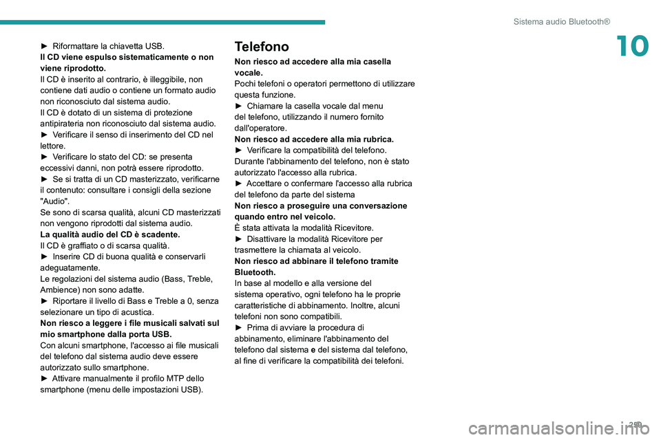 PEUGEOT EXPERT 2021 Manuale duso (in Italian) 259
Sistema audio Bluetooth®
10► Riformattare la chiavetta USB.
Il CD viene espulso sistematicamente o non
viene riprodotto.
Il CD è inserito al contrario, è illeggibile, non
contiene dati audi PEUGEOT EXPERT 2021 Manuale duso (in Italian) 259
Sistema audio Bluetooth®
10► Riformattare la chiavetta USB.
Il CD viene espulso sistematicamente o non
viene riprodotto.
Il CD è inserito al contrario, è illeggibile, non
contiene dati audi