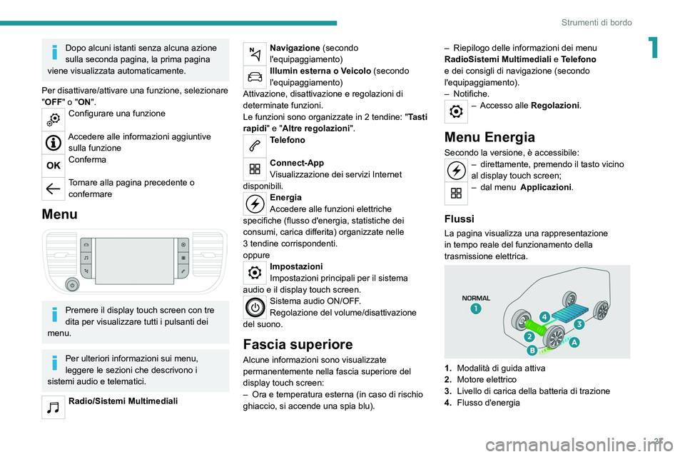 PEUGEOT EXPERT 2021 Manuale duso (in Italian) 27
Strumenti di bordo
1Dopo alcuni istanti senza alcuna azione
sulla seconda pagina, la prima pagina
viene visualizzata automaticamente.
Per disattivare/attivare una funzione, selezionare
"OFF PEUGEOT EXPERT 2021 Manuale duso (in Italian) 27
Strumenti di bordo
1Dopo alcuni istanti senza alcuna azione
sulla seconda pagina, la prima pagina
viene visualizzata automaticamente.
Per disattivare/attivare una funzione, selezionare
"OFF